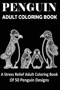 Penguin Adult Coloring Book Stress-relief Coloring Book of 50 Penguin Design
