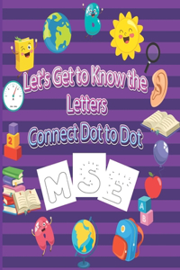 Let's Get to Know the Letters Connect Dot to Dot