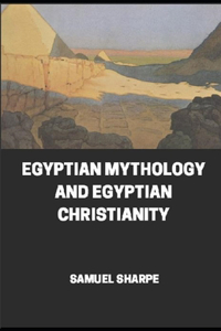 Egyptian Mythology and Egyptian Christianity illustrated