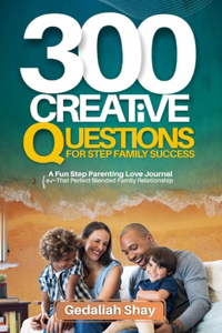 300 Creative Questions for Step Family Success