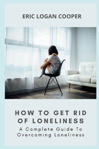 How To Get Rid Of Loneliness