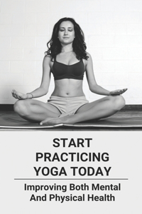 Start Practicing Yoga Today