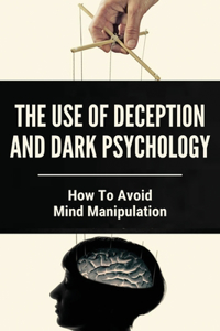 The Use Of Deception And Dark Psychology