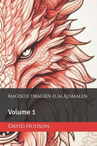 Magische Drachen zum Ausmalen: Volume 1