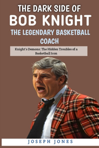 Dark Side Of Bob Knight
