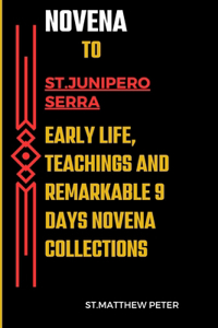 Novena to St. Junípero Serra Early life, teachings and Remarkable 9 days Novena collections