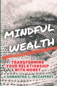 Mindful Wealth: Transforming Your Relationship with Money