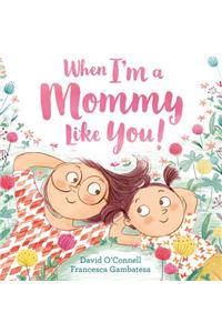 When I’m a Mommy Like You!