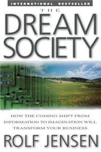 The Dream Society: How the Coming Shift from Information to Imagination Will Transform Your Business