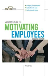 Manager's Guide to Motivating Employees 2/E