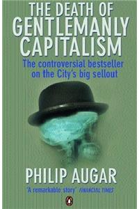 The Death of Gentlemanly Capitalism: First Edition (Penguin business)