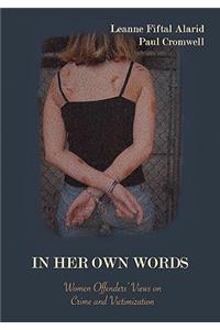 In Her Own Words: Women Offenders' Views on Crime and Victimization