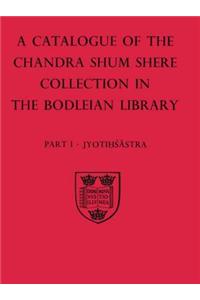 A Descriptive Catalogue of the Sanskrit and other Indian Manuscripts of the Chandra Shum Shere Collection in the Bodleian Library: Part I: Jyotihsastra