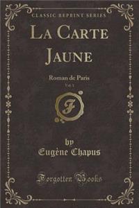 La Carte Jaune, Vol. 1: Roman de Paris (Classic Reprint)
