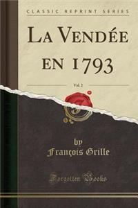 La Vendée En 1793, Vol. 2 (Classic Reprint)