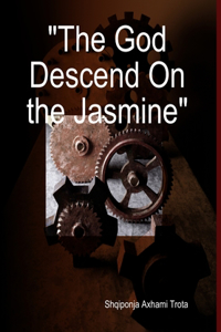 God Descend On the Jasmine