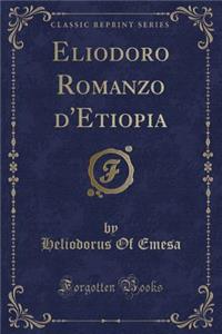 Eliodoro Romanzo d'Etiopia (Classic Reprint)