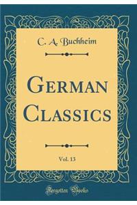 German Classics, Vol. 13 (Classic Reprint)
