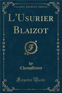 L'Usurier Blaizot (Classic Reprint)