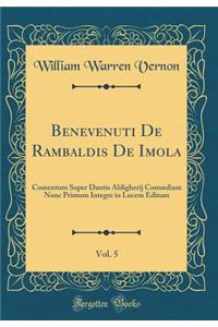 Benevenuti de Rambaldis de Imola, Vol. 5: Comentum Super Dantis Aldigherij Comoediam Nunc Primum Integre in Lucem Editum (Classic Reprint)