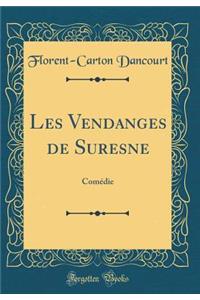 Les Vendanges de Suresne: Comï¿½die (Classic Reprint)