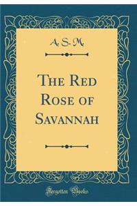 The Red Rose of Savannah (Classic Reprint)