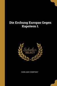 Die Erchung Europas Gegen Kapoleon I.