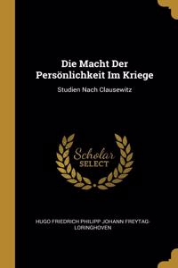 Macht Der Persönlichkeit Im Kriege: Studien Nach Clausewitz