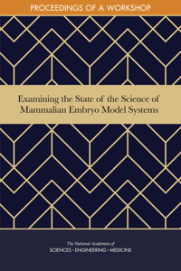 Examining the State of the Science of Mammalian Embryo Model Systems