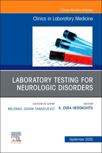 Laboratory Testing for Neurologic Disorders, an Issue of the Clinics in Laboratory Medicine