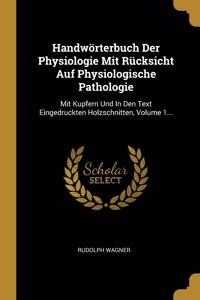 Handwörterbuch Der Physiologie Mit Rücksicht Auf Physiologische Pathologie