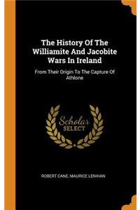 The History of the Williamite and Jacobite Wars in Ireland