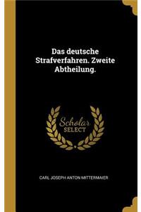 Das deutsche Strafverfahren. Zweite Abtheilung.