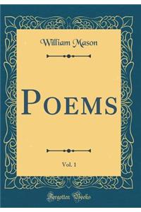 Poems, Vol. 1 (Classic Reprint)