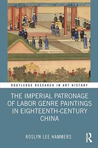 The Imperial Patronage of Labor Genre Paintings in Eighteenth-Century China