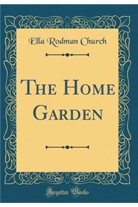 The Home Garden (Classic Reprint)