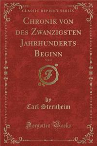 Chronik Von Des Zwanzigsten Jahrhunderts Beginn, Vol. 2 (Classic Reprint)
