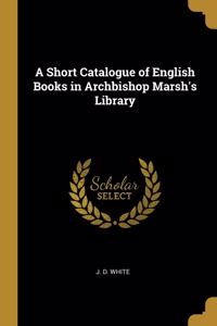 A Short Catalogue of English Books in Archbishop Marsh's Library