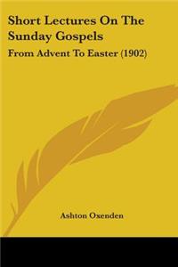 Short Lectures On The Sunday Gospels