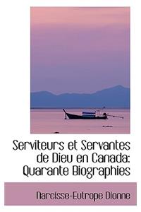 Serviteurs Et Servantes de Dieu En Canada: Quarante Biographies