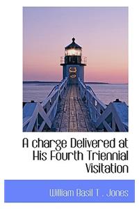 A Charge Delivered at His Fourth Triennial Visitation