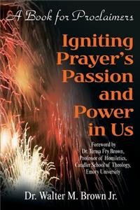 Igniting Prayer's Passion and Power in Us
