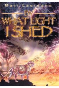 By What Light I Shed