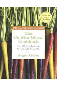 The Oh She Glows Cookbook: Over 100 Vegan Recipes to Glow from the Inside Out