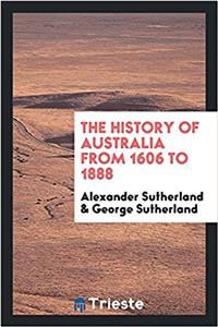 The History of Australia from 1606 to 1888