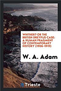 Whither? or The British Dreyfus case: a human fragment of contemporary history (1906-1919)