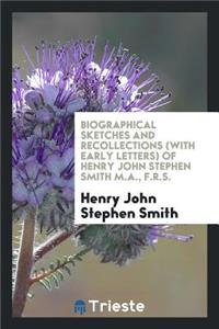 Biographical Sketches and Recollections (with Early Letters) of Henry John ...