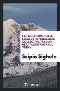 La Foule Criminelle: Essai de Psychologie Collective