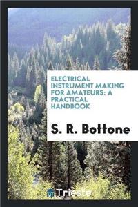 Electrical Instrument Making for Amateurs
