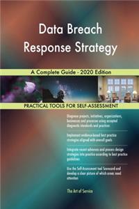 Data Breach Response Strategy A Complete Guide - 2020 Edition